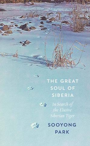<i>The Great Soul of Siberia: In Search of the Elusive Siberian Tiger</i> by Sooyong Park
