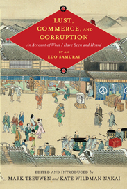 <i width="183" height="271" />Lust, Commerce, and Corruption: An Account of What I Have Seen and Heard, by an Edo Samurai</i> trans. by Mark Teeuwen, et al.