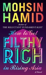 <i>How to Get Filthy Rich in Rising Asia</i> by Mohsin Hamid