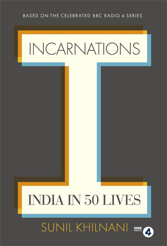 <i>Incarnations: India in 50 Lives</i> by Sunil Khilnani