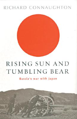 <i width="259" height="400" />Rising Sun and Tumbling Bear: Russia’s War with Japan</i> by Richard Connaughton