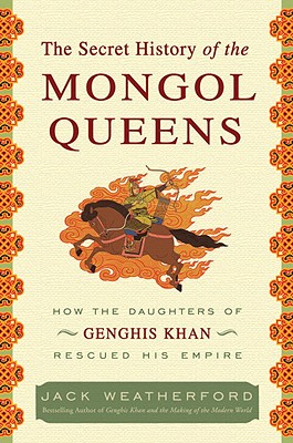 <i width="265" height="400" />The Secret History of the Mongol Queens: How the Daughters of Genghis Khan Rescued His Empire</i> by Jack Weatherford