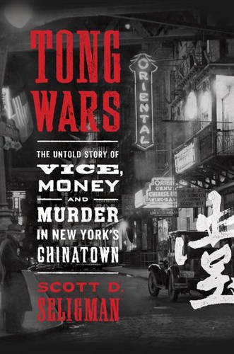 <i width="331" height="500" />Tong Wars: The Untold Story of Vice, Money, and Murder in New York’s Chinatown</i> by Scott D Seligman