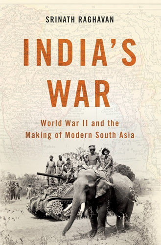 <i>India’s War: World War II and the Making of Modern South Asia</i> by Srinath Raghavan