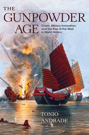 <i width="300" height="456" />The Gunpowder Age: China, Military Innovation, and the Rise of the West in World History</i> by Tonio Andrade