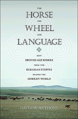 <i width="263" height="400" />The Horse, the Wheel and Language: How Bronze Age Herders from the Eurasian Steppes Shaped the Modern World</i> by David W. Anthony