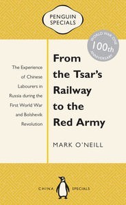 <i width="184" height="300" />From the Tsar’s Railway to the Red Army: The Experience of Chinese Labourers in Russia during the First World War and Bolshevik Revolution</i> by Mark O’Neill