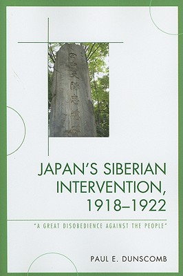 <i width="266" height="400" />Japan&rsquo;s Siberian Intervention, 1918-1922</i> by Paul E. Dunscomb