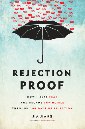 <i>Rejection Proof: How I Beat Fear and Became Invincible Through 100 Days of Rejection</i> by Jia Jiang