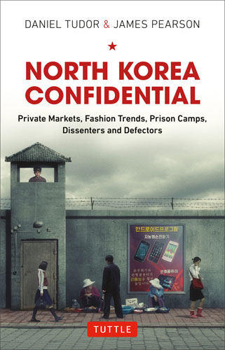 <i width="321" height="500" />North Korea Confidential: Private Markets, Fashion Trends, Prison Camps, Dissenters and Defectors</i> by Daniel Tudor and James Pearson