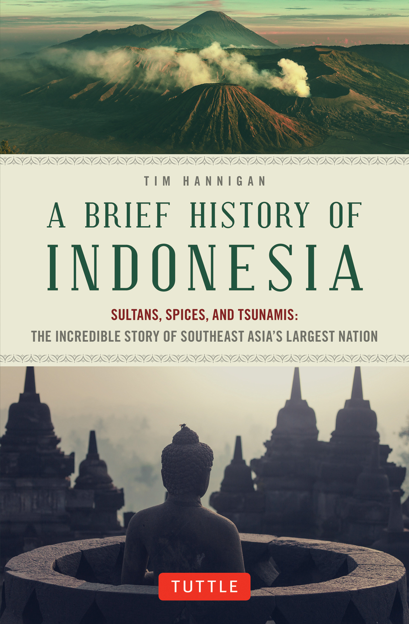 <i width="840" height="1280" />A Brief History of Indonesia; Sultans, Spices, and Tsunamis: The Incredible Story of Southeast Asia’s Largest Nation</i> by Tim Hannigan