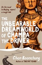 <i width="137" height="210" />The Unbearable Dreamworld of Champa the Driver</i> by Chan Koonchung