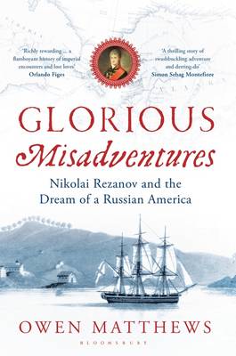 <i width="265" height="400" />Glorious Misadventures: Nikolai Rezanov and the Dream of a Russian America</i> by Owen Matthews