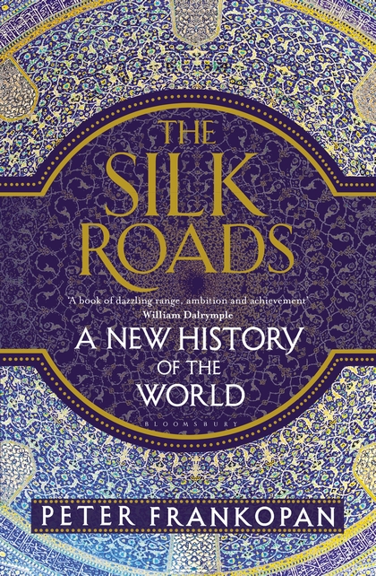 <i width="420" height="642" />The Silk Roads: A New History of the World</i> by Peter Frankopan