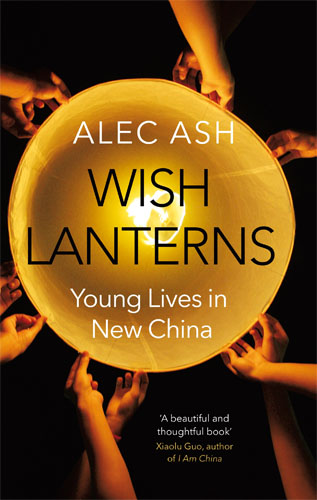 <i width="317" height="500" />Wish Lanterns: Young Lives in New China</i> by Alec Ash