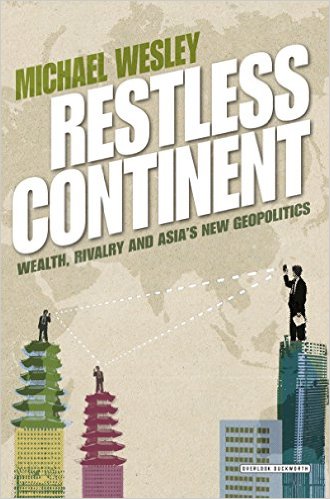 <i width="330" height="499" />Restless Continent: Wealth, Rivalry and Asia’s New Geopolitics</i> by Michael Wesley