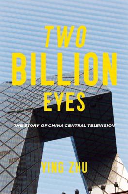 <i width="264" height="400" />Two Billion Eyes: The Story of China Central Television</i> by Ying Zhu