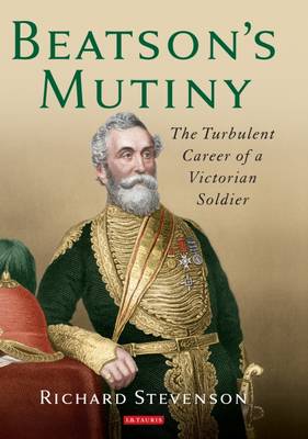 <i>Beatson’s Mutiny: The Turbulent Career of a Victorian Soldier</i> by Richard Stevenson