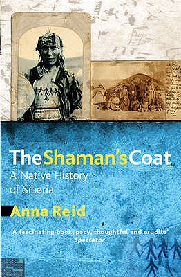 <i>The Shaman’s Coat: A Native History of Siberia</i> by Anna Reid