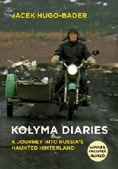 <i width="231" height="330" />Kolyma Diaries: A Journey into Russia’s Haunted Hinterland</i> by Jacek Hugo-Bader
