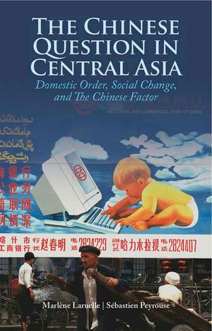 <i>The Chinese Question in Central Asia</i> by Marlene Laruelle and Sebastien Peyrouse