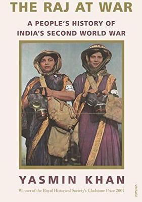 <i>The Raj at War: A People’s History of India’s Second World War</i> by Yasmin Khan