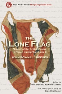 <i width="200" height="300" />The Lone Flag: Memoir of the British Consul in Macau during World War II</i> by John Pownall Reeves, edited by Colin Day and Richard Garrett 