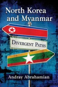 North Korea and Myanmar: Divergent Paths, Andray Abrahamian (McFarland, February 2018)