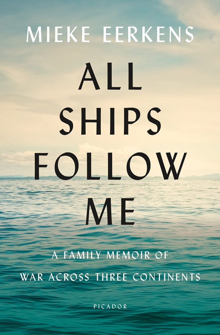 “All Ships Follow Me: A Family Memoir of War Across Three Continents” by Mieke Eerkens