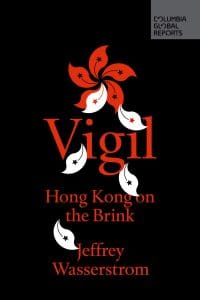 Vigil: Hong Kong on the Brink, Jeffrey Wasserstrom (Columbia Global Reports, February 2020)