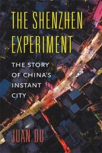 The Shenzhen Experiment: The Story of China’s Instant City, Juan Du (Harvard University Press, January 2020)