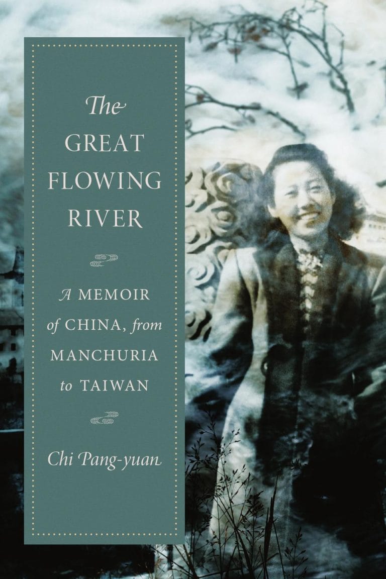 “The Great Flowing River: A Memoir of China, from Manchuria to Taiwan” by Chi Pang-yuan