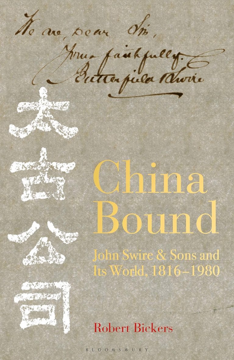 “China Bound: John Swire & Sons and Its World, 1816-1980” by Robert Bickers