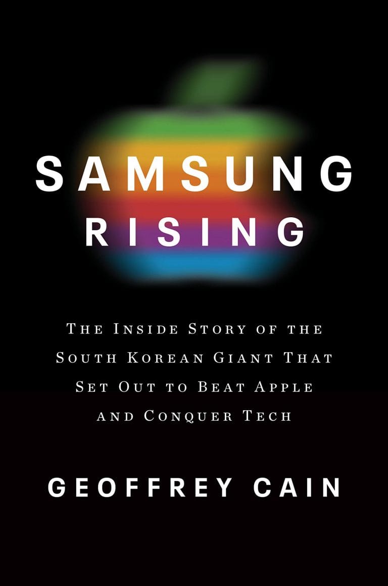 “Samsung Rising: The Inside Story of the South Korean Giant That Set Out to Beat Apple and Conquer Tech” by Geoffrey Cain