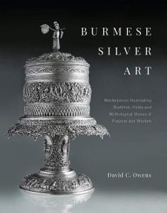 Burmese Silver Art: Masterpieces Illuminating Buddhist, Hindu and Mythological Stories of Purpose and Wisdom, David C Owens (Marshall Cavendish, July 2020)