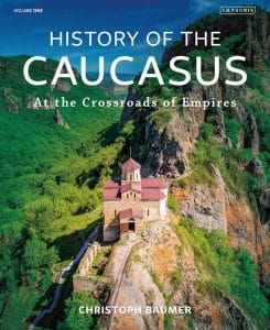 History of the Caucasus, Volume 1: At the Crossroads of Empires, Christoph Baumer (IB Tauris, August 2021)