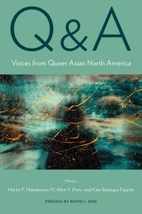 Q & A: Voices from Queer Asian North America, Martin F Manalansan IV (ed), Alice Y Hom (ed), Kale Bantigue Fajardo (ed), David L Eng (preface)