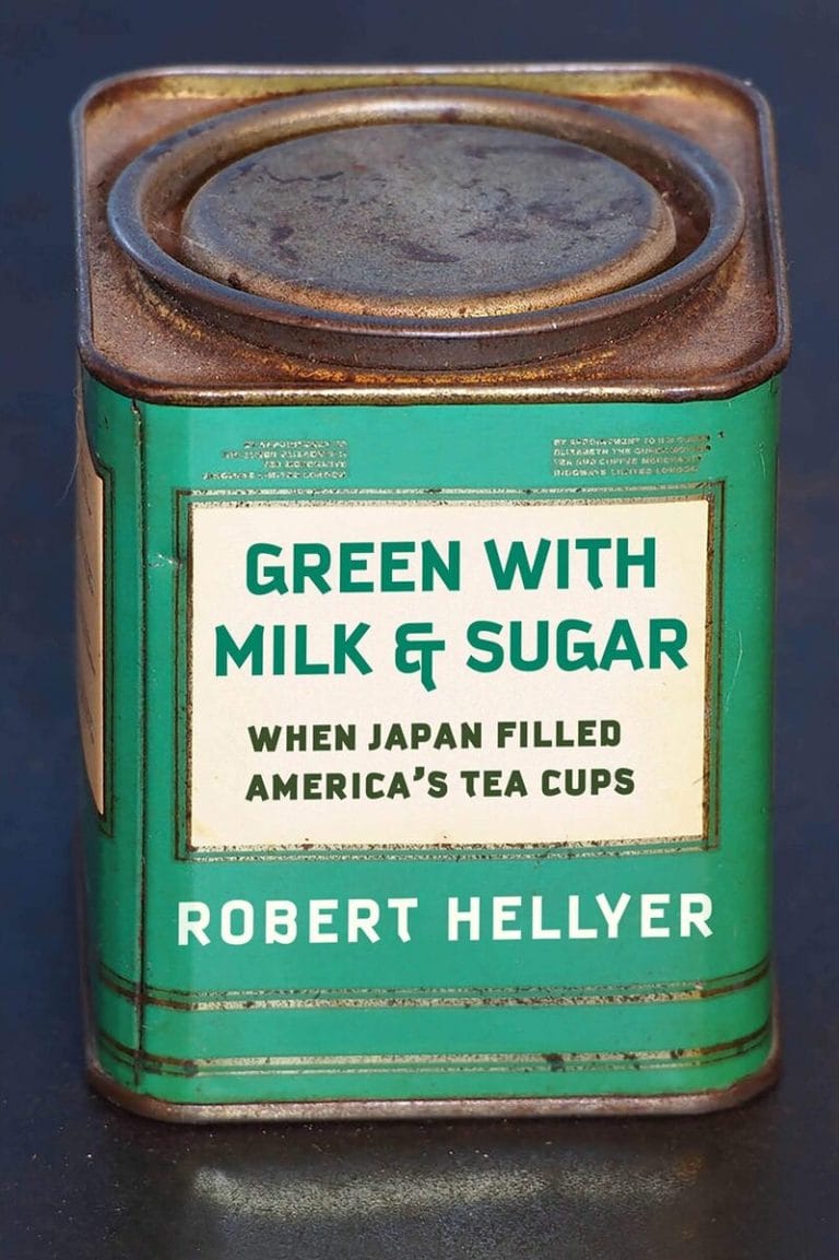 “Green Tea with Milk and Sugar: When Japan Filled America’s Tea Cups” by Robert Hellyer