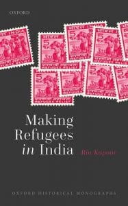 Making Refugees in India, Ria Kapoor (Oxford University Press, May 2022)