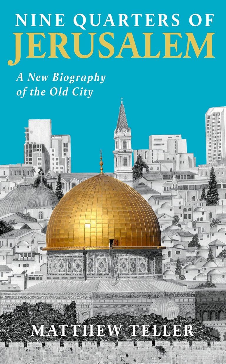 “Nine Quarters of Jerusalem: A New Biography of the Old City” by Matthew Teller