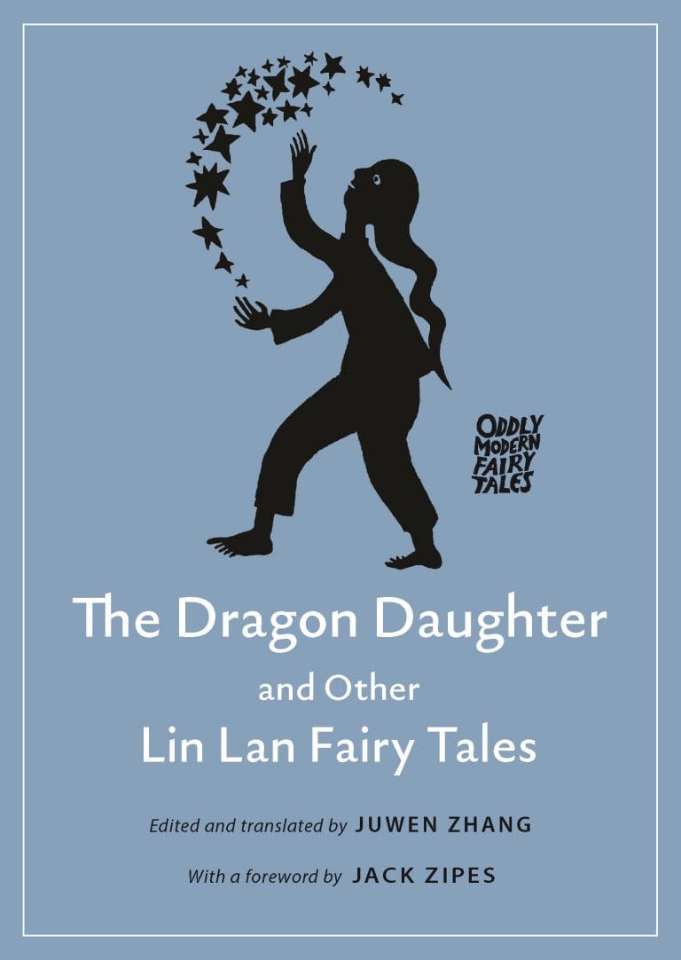 “The Dragon Daughter and Other Lin Lan Fairy Tales”, edited and translated by Juwen Zhang