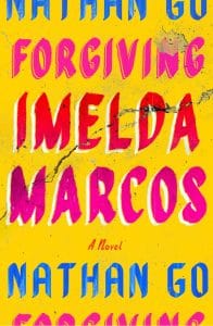 Forgiving Imelda Marcos, Nathan Go (Farrar, Straus and Giroux, June 2023) 