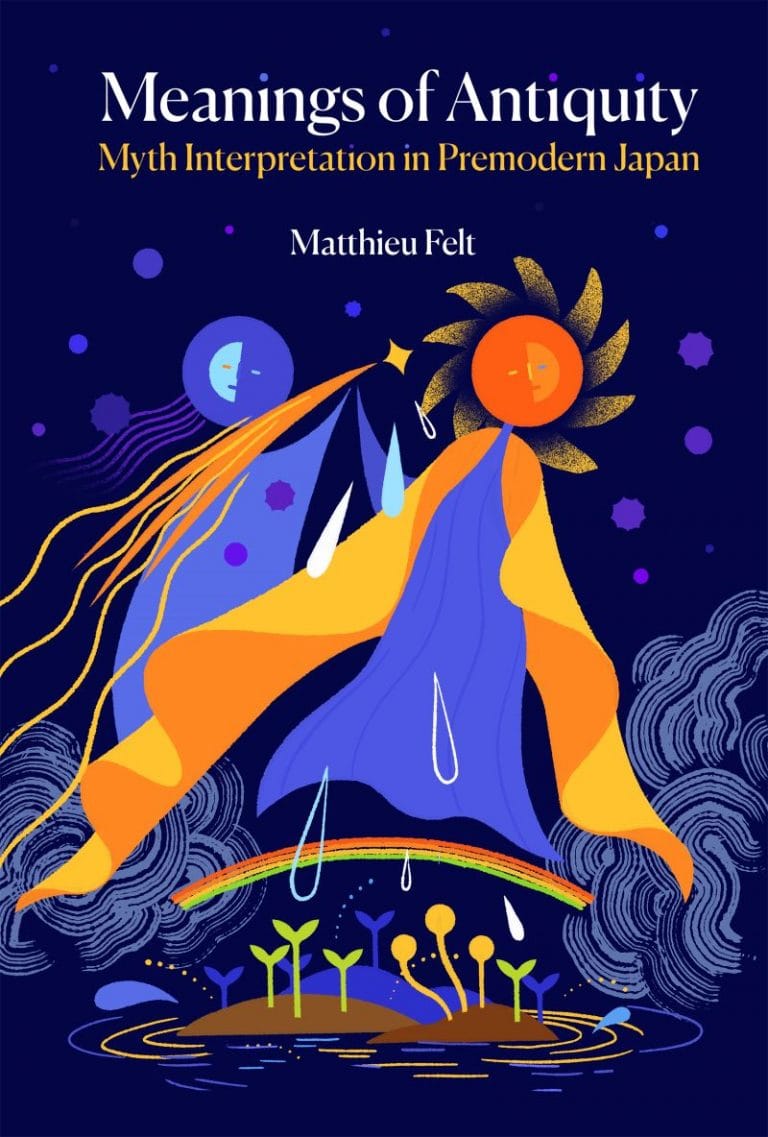 “Meanings of Antiquity: Myth Interpretation in Premodern Japan” by Matthieu Felt