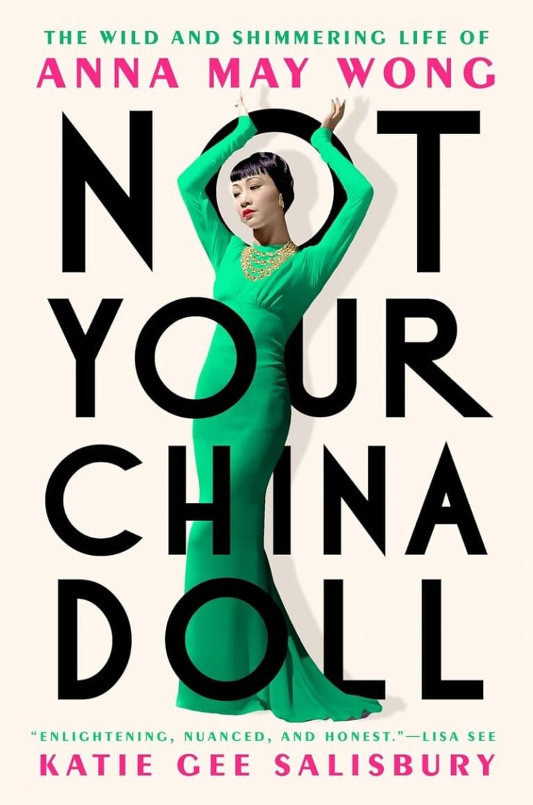 “Not Your China Doll: The Wild and Shimmering Life of Anna May Wong” by Katie Gee Salisbury
