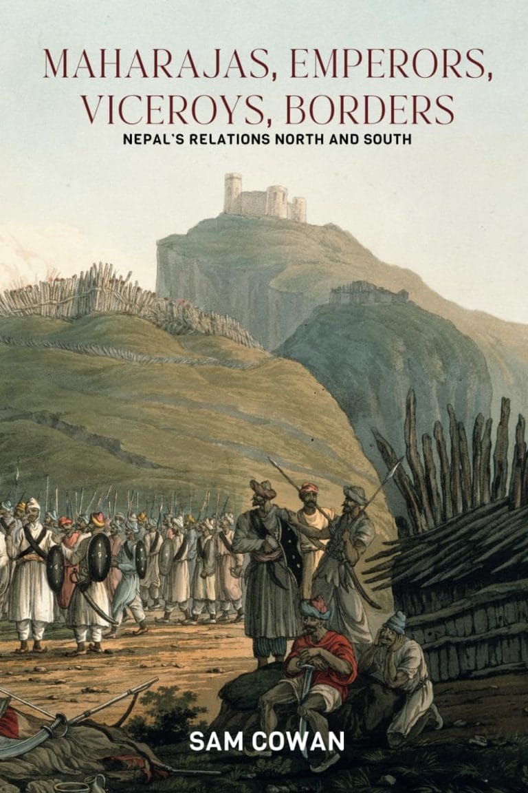 “Maharajas, Emperors, Viceroys, Borders: Nepal’s relations North and South” by Sam Cowan