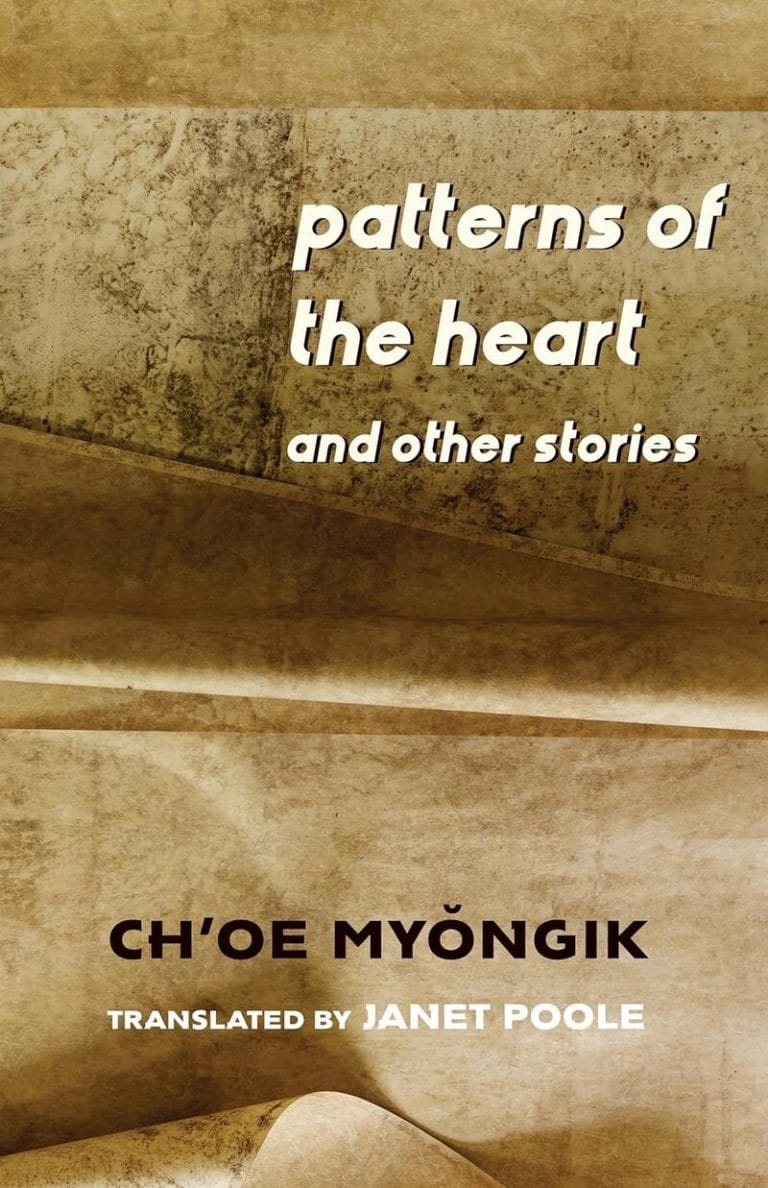 “Patterns of the Heart and Other Stories” by Choe Myong-ik