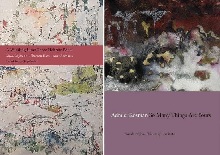 “A Winding Line: Three Hebrew Poets” by Maya Bejerano, Sharron Hass and Anat Zecharia & “So Many Things are Yours” by Admiel Kosman