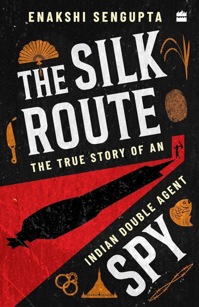 “The Silk Route Spy: The True Story of an Indian Double Agent” by Enakshi Sengupta