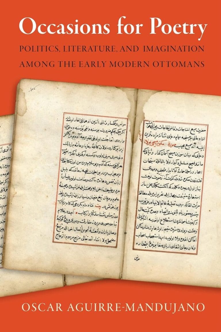“Occasions for Poetry: Politics, Literature, and Imagination Among the Early Modern Ottomans” by Oscar Aguirre-Mandujano