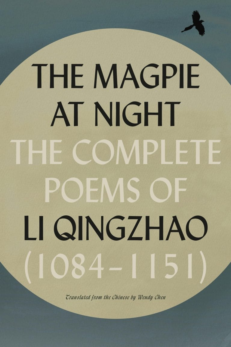 “The Magpie at Night: The Complete Poems of Li Qingzhao (1084–1151)” translated by Wendy Chen